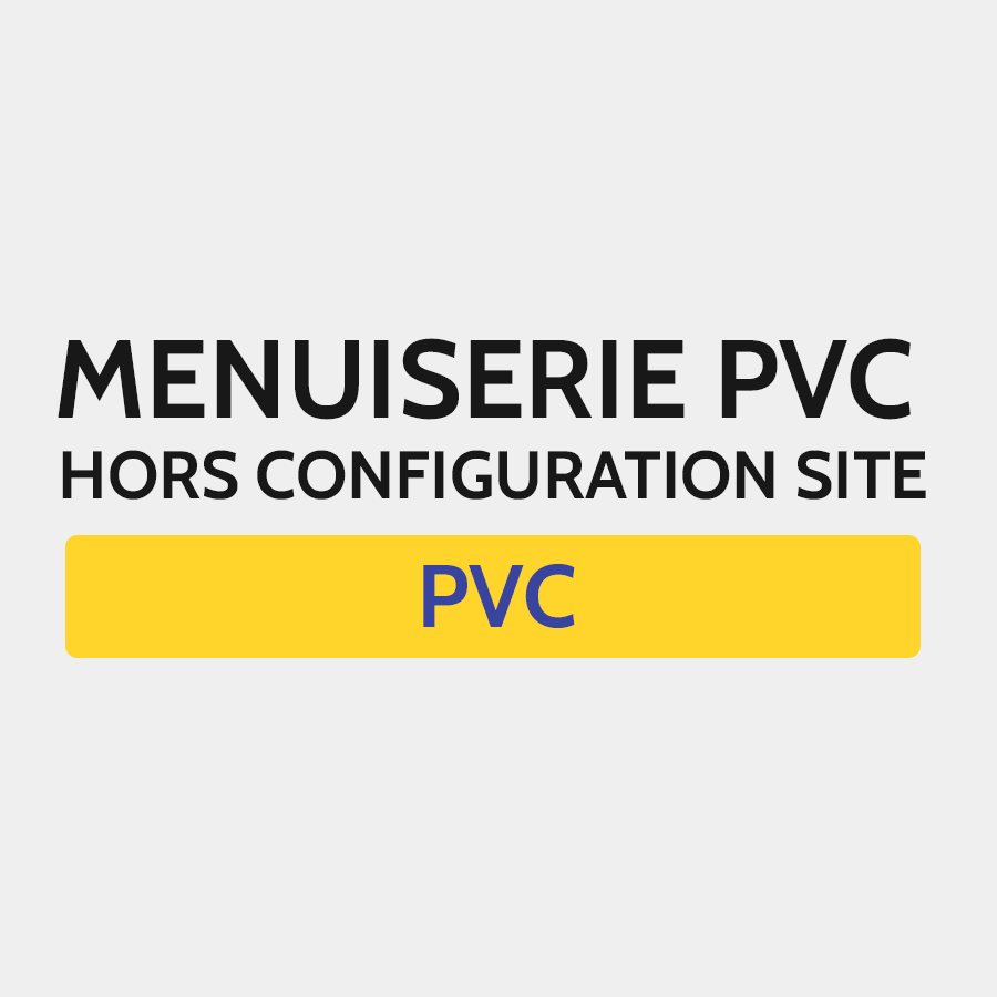 Menuiserie PVC hors configuration site