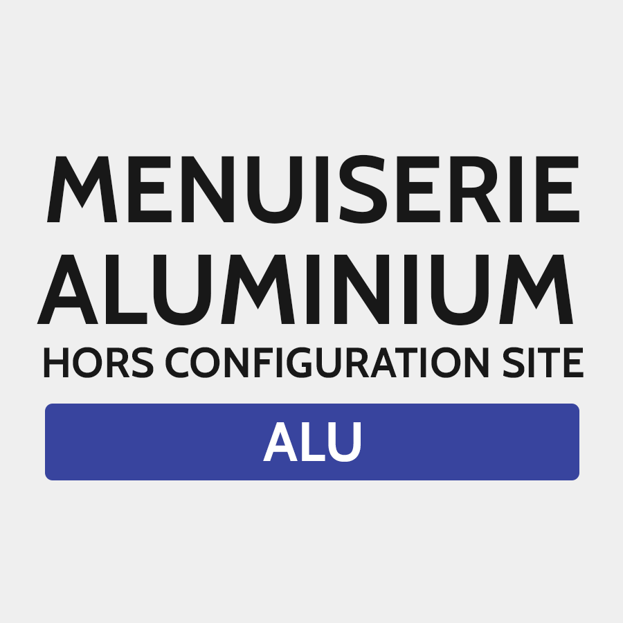 Menuiserie Aluminium hors configuration site