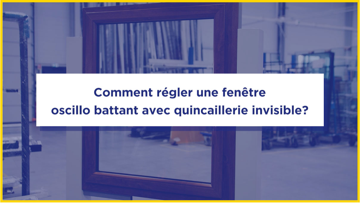 Tutoriel réglage de recouvrement et de compression d'une fenêtre oscillo battant avec quincaillerie invisible