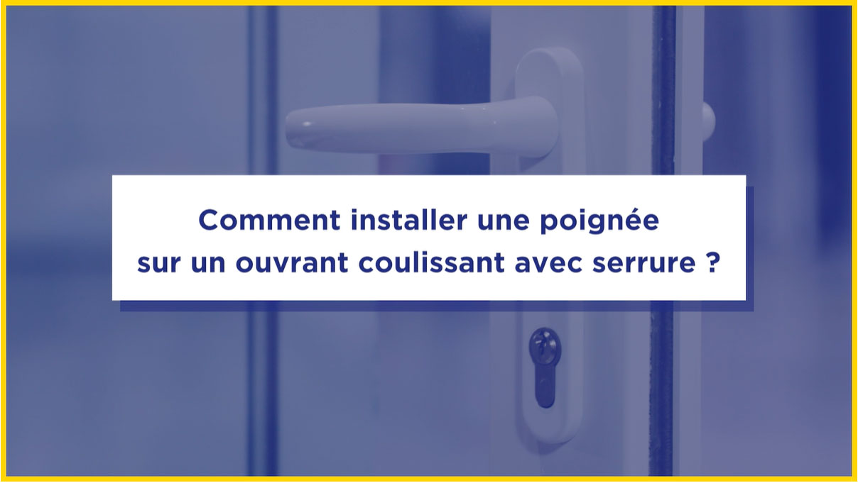 Tutoriel mise en place d'une poignée sur un coulissant PVC avec serrure