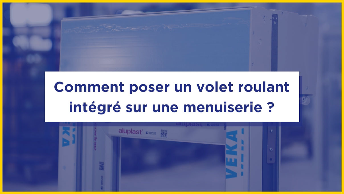 Tutoriel pose d'un volet roulant intégré sur une menuiserie PVC