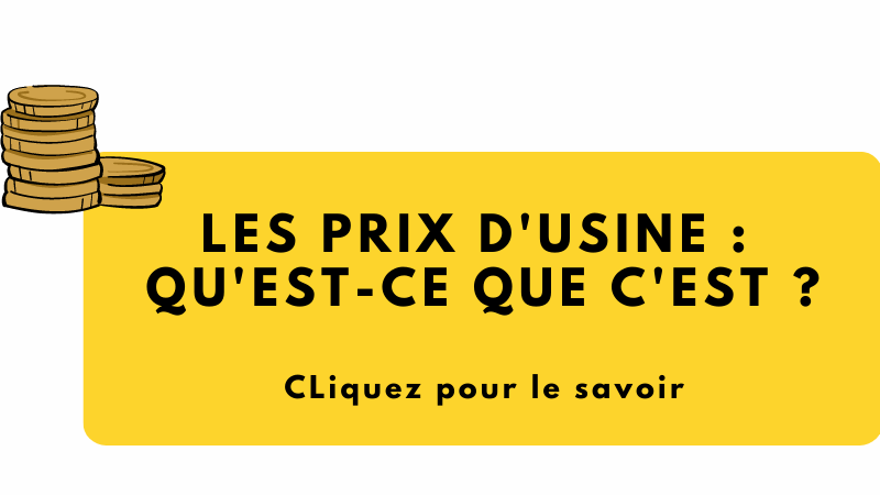 les prix d'usine qu'est ce que c'est ?